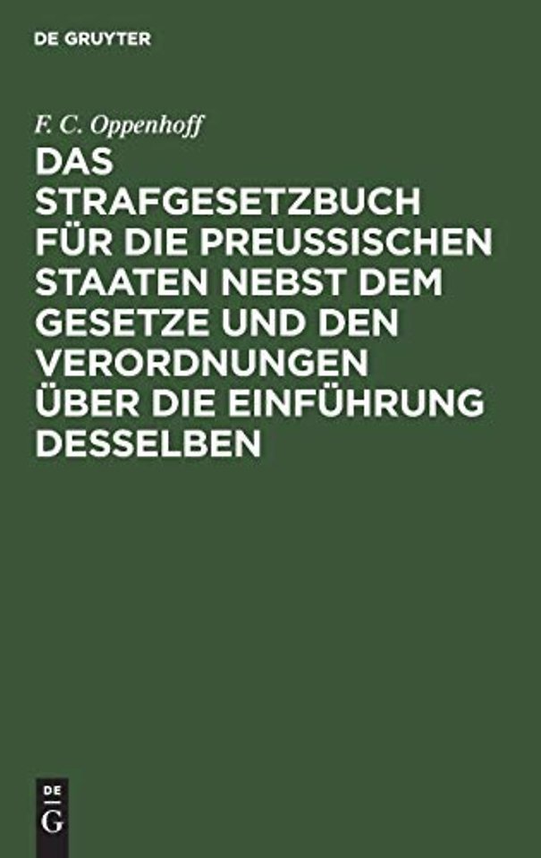 Das Strafgesetzbuch für die preuβischen Staaten nebst dem Gesetze und den Verordnungen über die Einführung desselben