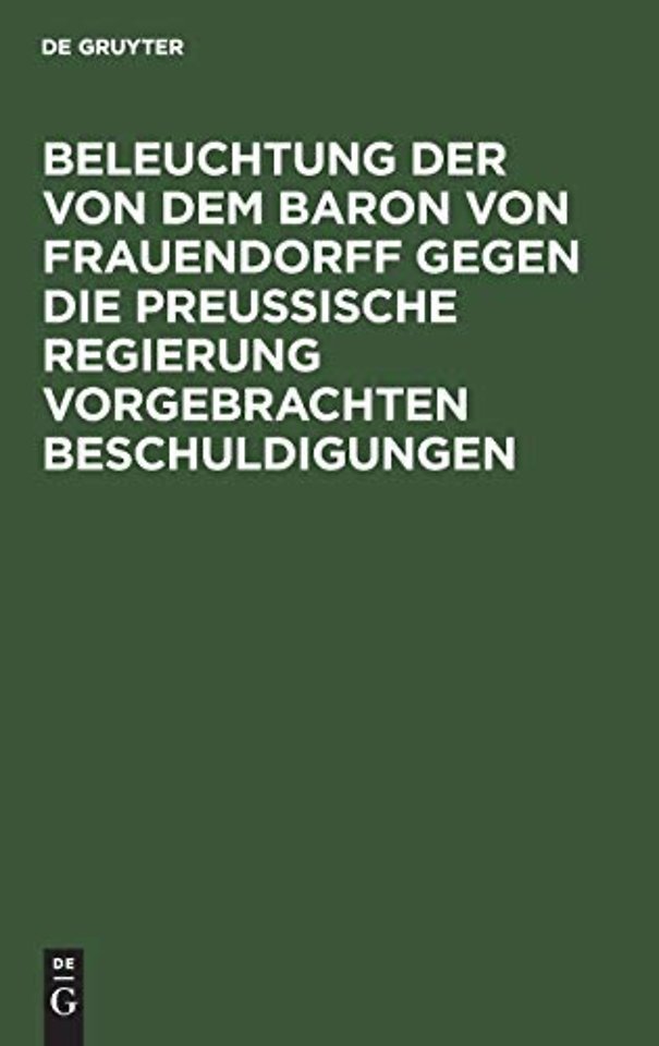 Beleuchtung der von dem Baron von Frauendorff gegen die Preuβische Regierung vorgebrachten Beschuldigungen