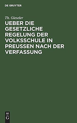 Ueber Die Gesetzliche Regelung Der Volksschule in Preussen Nach Der Verfassung