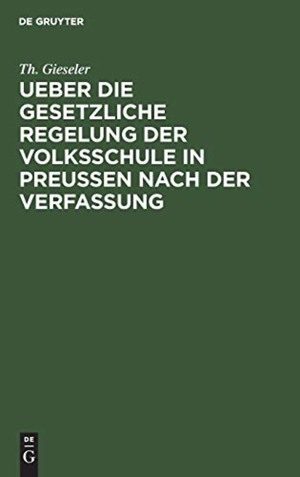 Ueber Die Gesetzliche Regelung Der Volksschule in Preussen Nach Der Verfassung