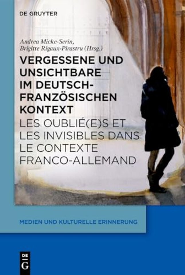 Vergessene und Unsichtbare im deutsch–französisc – Hintergründe, Intentionen und Strategien / Causes, objectifs et stratégies