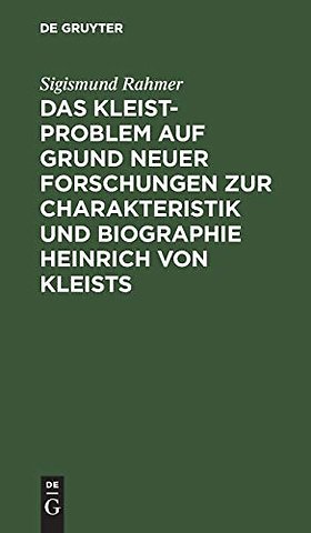Das Kleist–Problem auf Grund neuer Forschungen zur Charakteristik und Biographie Heinrich von Kleists