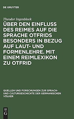 Über den Einfluss des Reimes auf die Sprache Otfrids besonders in Bezug auf Laut– und Formenlehre. Mit einem Reimlexikon zu Otfrid