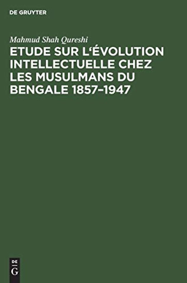 Etude sur l`évolution intellectuelle chez les musulmans du Bengale 1857–1947