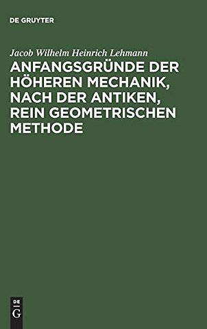 Anfangsgründe der höheren Mechanik, nach der antiken, rein geometrischen Methode