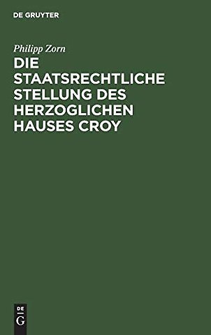 Die staatsrechtliche Stellung des Herzoglichen Hauses Croy