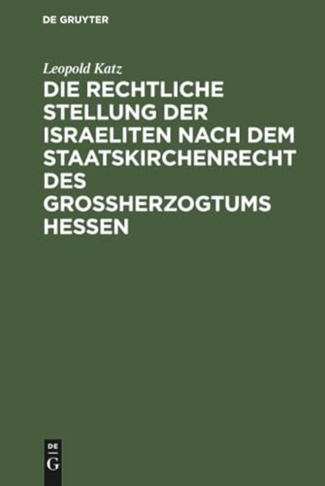 Die Rechtliche Stellung Der Israeliten Nach Dem Staatskirchenrecht Des Grossherzogtums Hessen