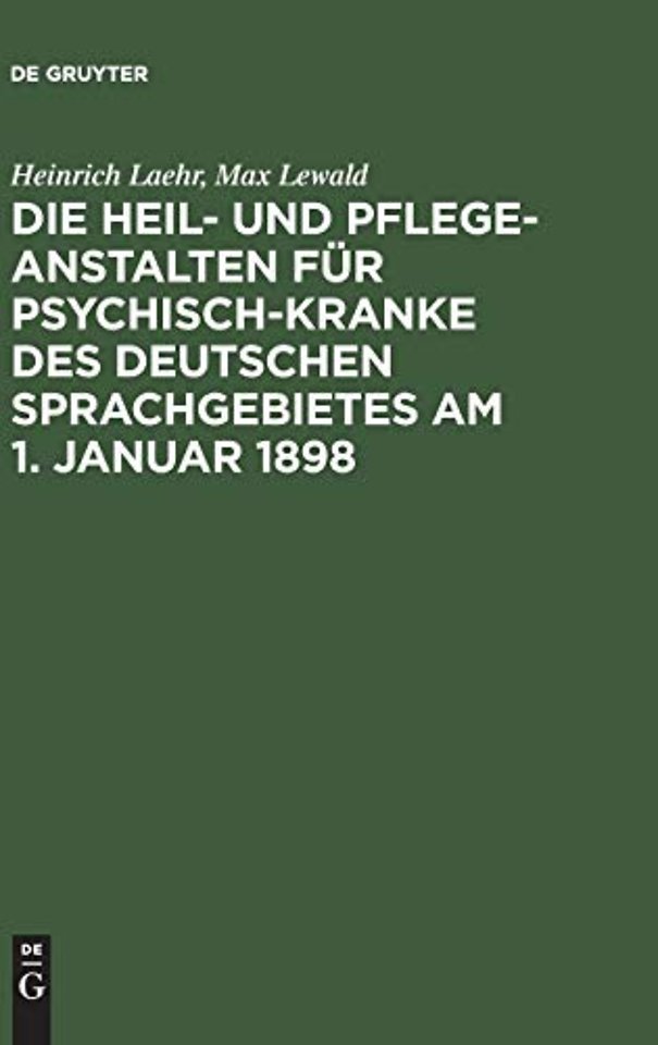Die Heil– und Pflege–Anstalten für Psychisch–Kranke des deutschen Sprachgebietes am 1. Januar 1898