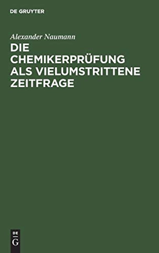 Die Chemikerprüfung als vielumstrittene Zeitfrag – Erörtert mit Beziehung auf Schäden des Unterrichts, der Prüfungen und der Studentenschaft