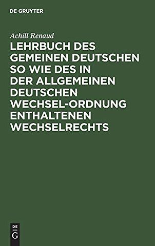 Lehrbuch des gemeinen deutschen so wie des in der allgemeinen Deutschen Wechsel–Ordnung enthaltenen Wechselrechts