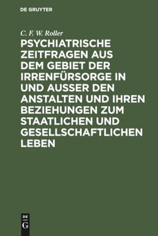 Psychiatrische Zeitfragen aus dem Gebiet der Irrenfürsorge in und ausser den Anstalten und ihren Beziehungen zum staatlichen und gesellschaft