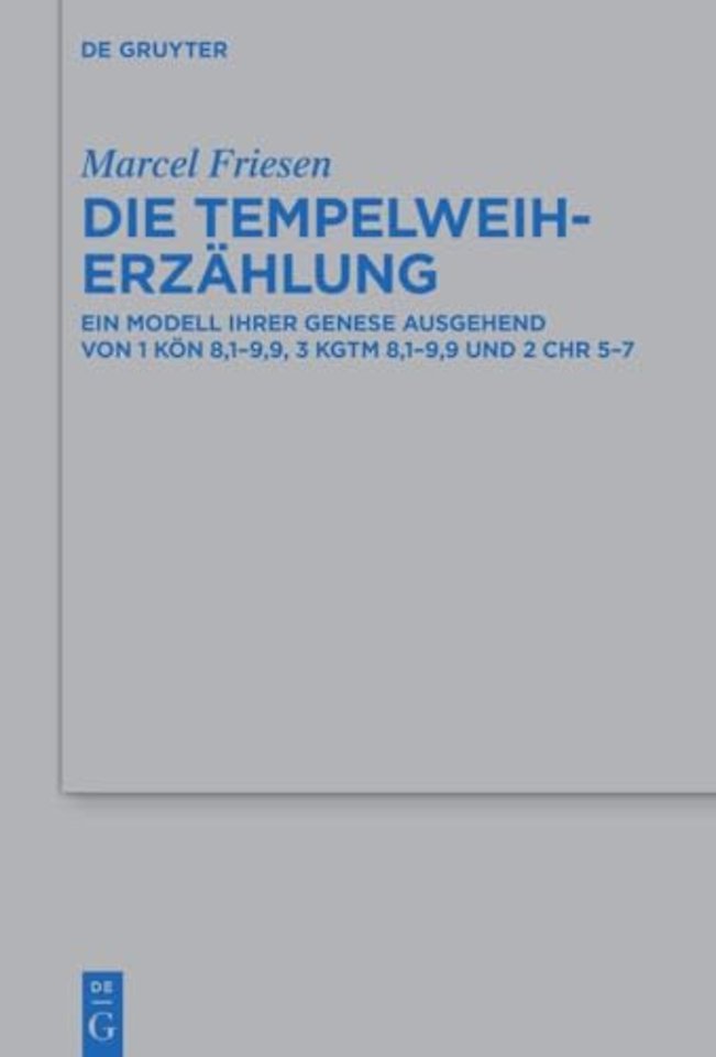 Die Tempelweiherzählung – Ein Modell ihrer Genese ausgehend von 1 Kön 8,1–9,9, 3 Kgtm 8,1–9,9 und 2 Chr 5–7