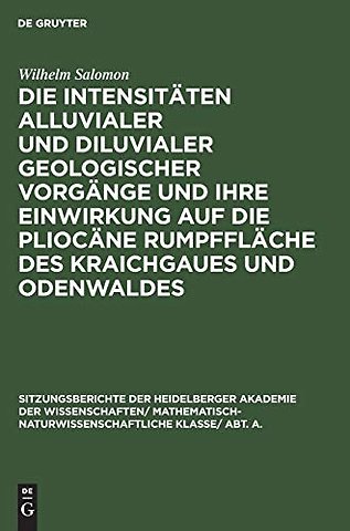 Die Intensitaten Alluvialer Und Diluvialer Geologischer Vorgange Und Ihre Einwirkung Auf Die Pliocane Rumpfflache Des Kraichgaues Und Odenwaldes
