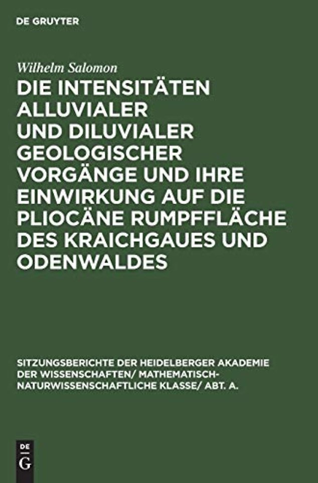 Die Intensitaten Alluvialer Und Diluvialer Geologischer Vorgange Und Ihre Einwirkung Auf Die Pliocane Rumpfflache Des Kraichgaues Und Odenwaldes
