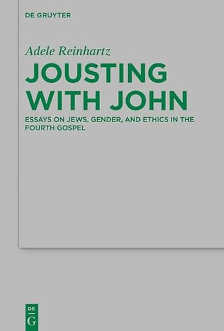 Jousting with John – Essays on Jews, Gender, and Ethics in the Fourth Gospel