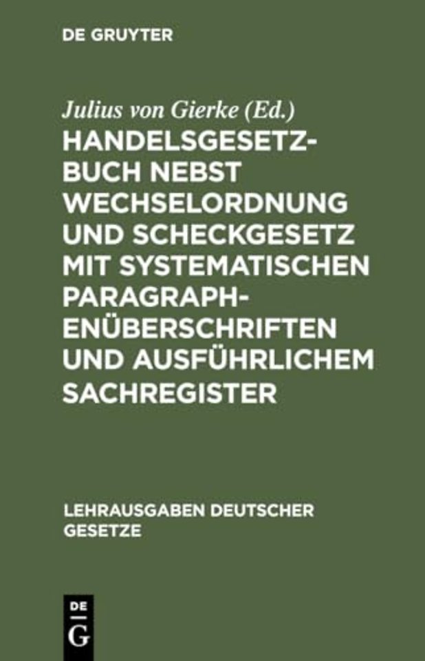 Handelsgesetzbuch nebst Wechselordnung und Scheckgesetz mit systematischen Paragraphenüberschriften und ausführlichem Sachreg