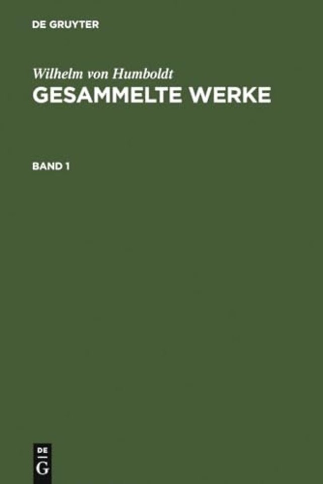Wilhelm von Humboldt: Gesammelte Werke. Band 1