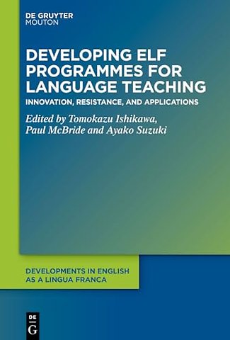 Developing ELF Programmes for Language Teaching – Innovation, Resistance, and Applications