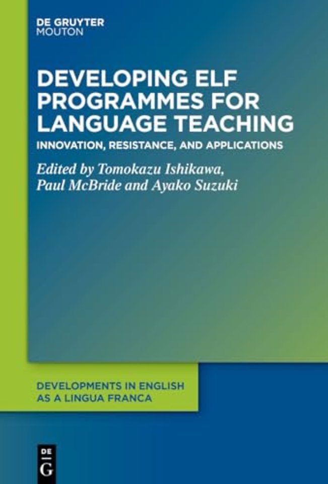Developing ELF Programmes for Language Teaching – Innovation, Resistance, and Applications