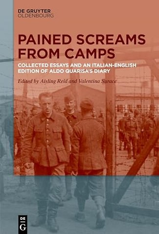 Pained Screams from Camps – Collected Essays and an Italian–English Edition of Aldo Quarisa′s Diary