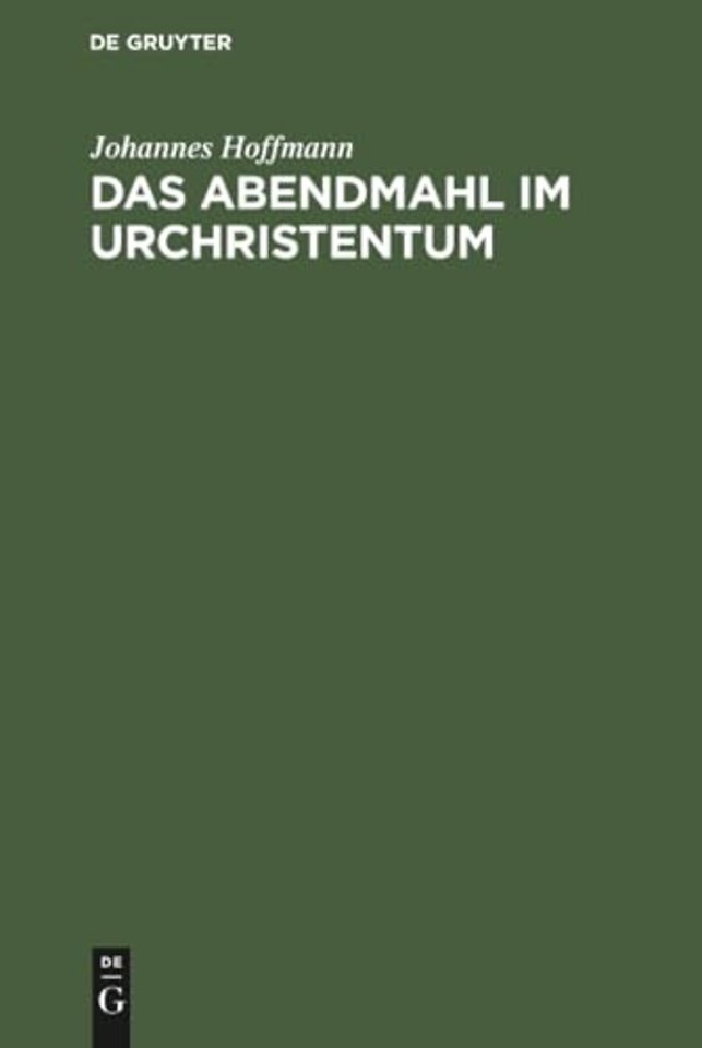 Das Abendmahl im Urchristentum – Eine exegetische und historisch–kritische Untersuchung