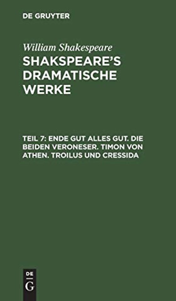Ende gut alles gut. Die beiden Veroneser. Timon von Athen. Troilus und Cressida