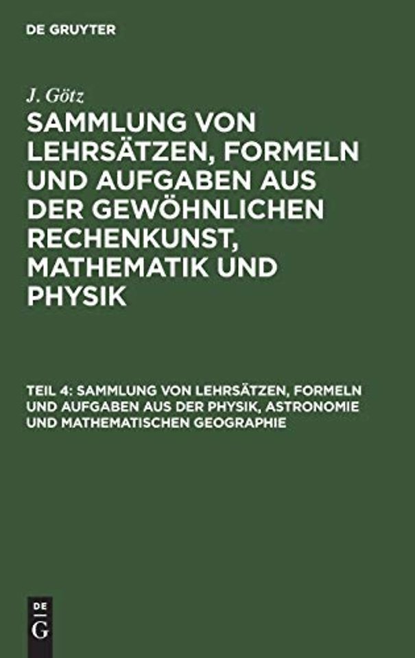 Sammlung Von Lehrsatzen, Formeln Und Aufgaben Aus Der Physik, Astronomie Und Mathematischen Geographie