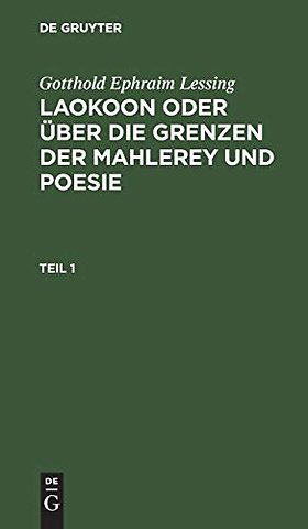 Gotthold Ephraim Lessing: Laokoon oder über die Grenzen der Mahlerey und Poesie. Teil 1