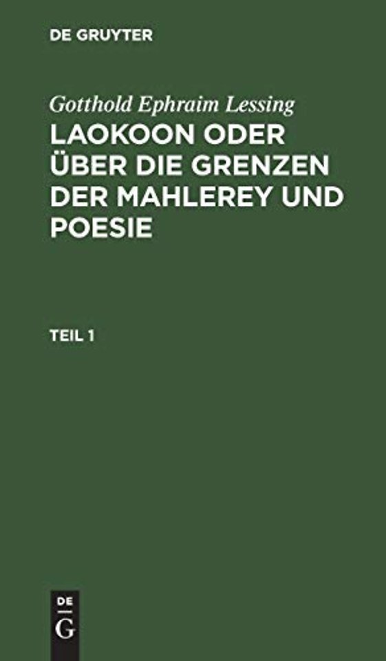 Gotthold Ephraim Lessing: Laokoon oder über die Grenzen der Mahlerey und Poesie. Teil 1