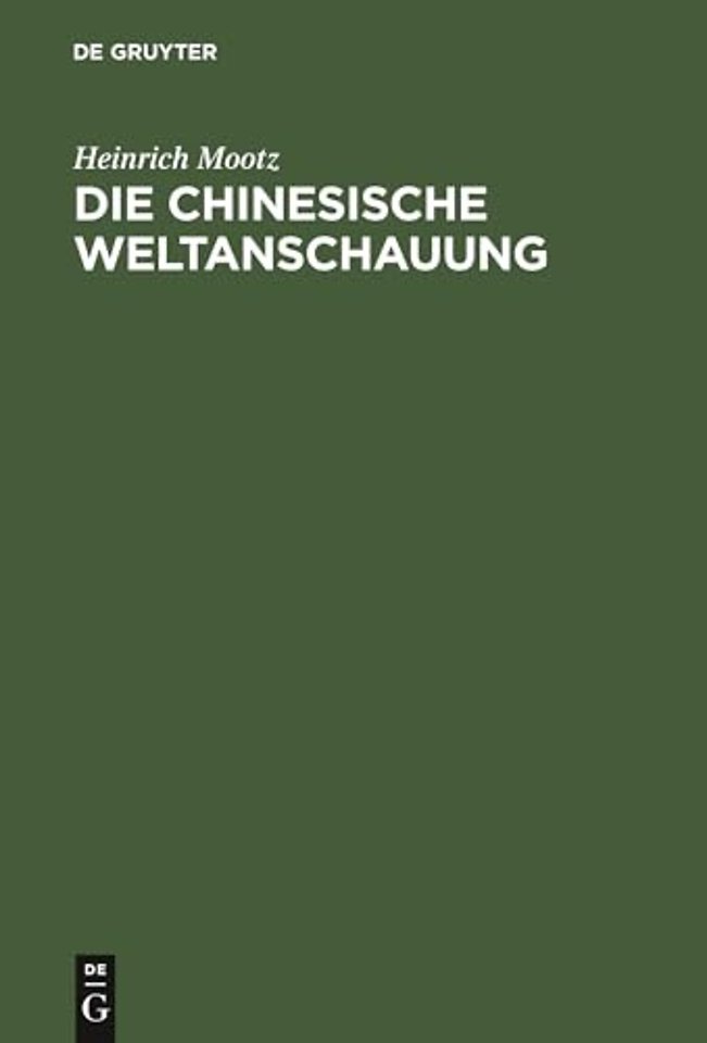 Die chinesische Weltanschauung – Dargestellt auf Grund der ethischen Staatslehre des Philosophen Mong dse