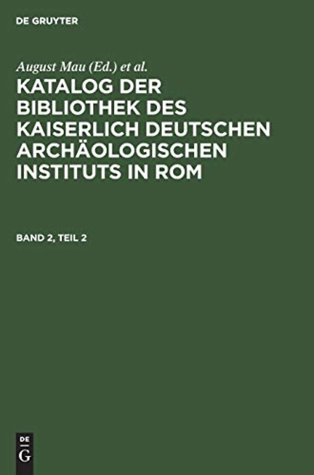 Katalog der Bibliothek des Kaiserlich Deutschen Archäologischen Instituts in Rom. Band 2, Teil 2
