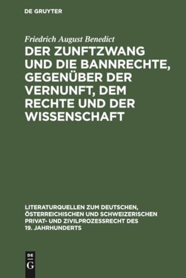 Der Zunftzwang und die Bannrechte, gegenüber der – Ein staatswissenschaftlicher Versuch, zunächst zu Aufklärung der Bevorrechteten über ihre Vortheile