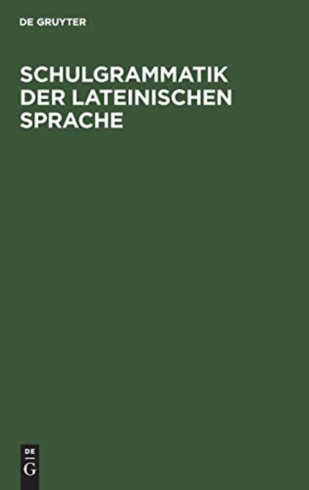 Schulgrammatik der Lateinischen Sprache – In der neue Auflage für Realgymnasium bearbeitet