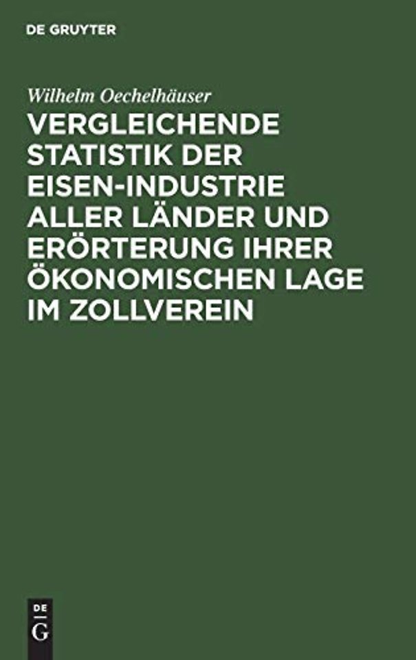 Vergleichende Statistik der Eisen–Industrie aller Länder und Erörterung ihrer ökonomischen Lage im Zollverein