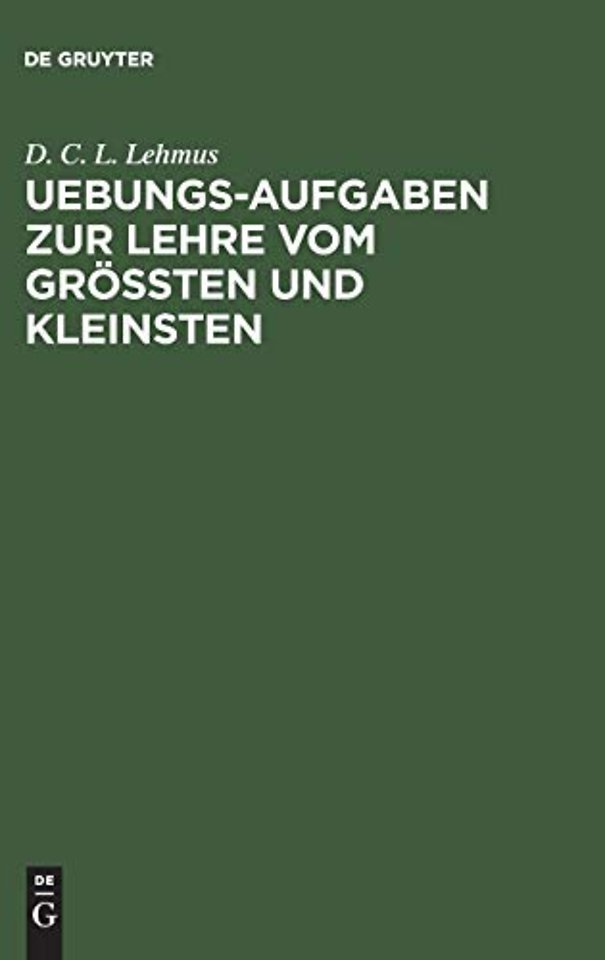 Uebungs–Aufgaben zur Lehre vom Gröβten und Klein – Nebst einer vorausgeschickten kurzen Theorie des Gegenstandes