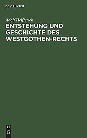 Entstehung Und Geschichte Des Westgothen-Rechts