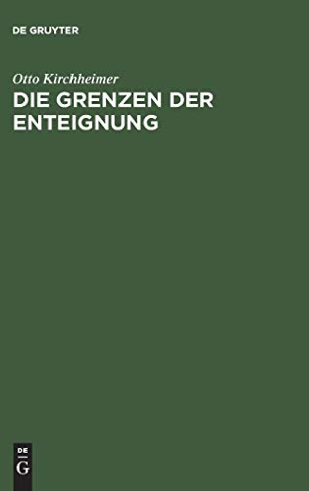 Die Grenzen der Enteignung – Ein Beitrag zur Entwicklungsgeschichte des Enteignungsinstituts und zur Auslegung des Art. 153 der Weimarer Verfas