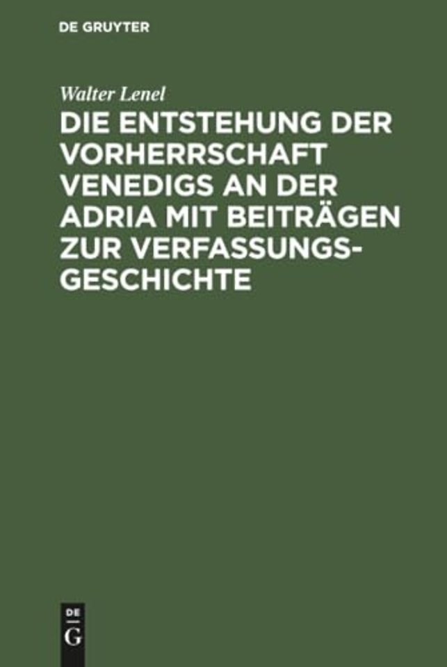 Die Entstehung der Vorherrschaft Venedigs an der Adria mit Beiträgen zur Verfassungsgeschichte