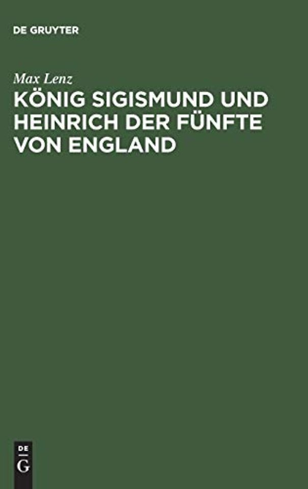 König Sigismund und Heinrich der Fünfte von Engl – Ein Beitrag zur Geschichte der Zeit des Constanzer Concils