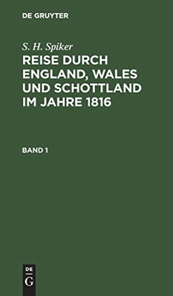 S. H. Spiker: Reise durch England, Wales und Schottland im Jahre 1816. Band 1