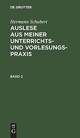 Hermann Schubert: Auslese aus meiner Unterrichts– und Vorlesungspraxis. Band 2