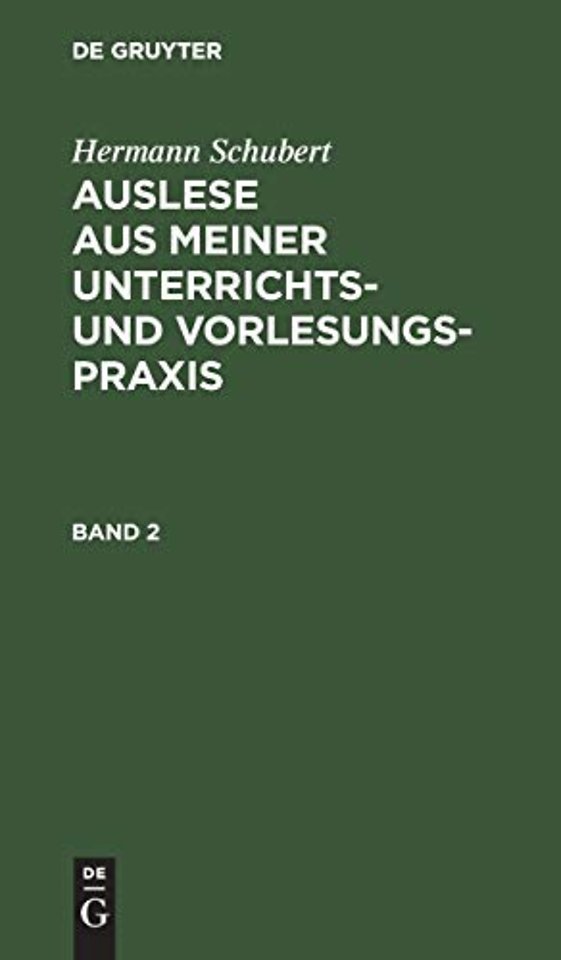 Hermann Schubert: Auslese aus meiner Unterrichts– und Vorlesungspraxis. Band 2