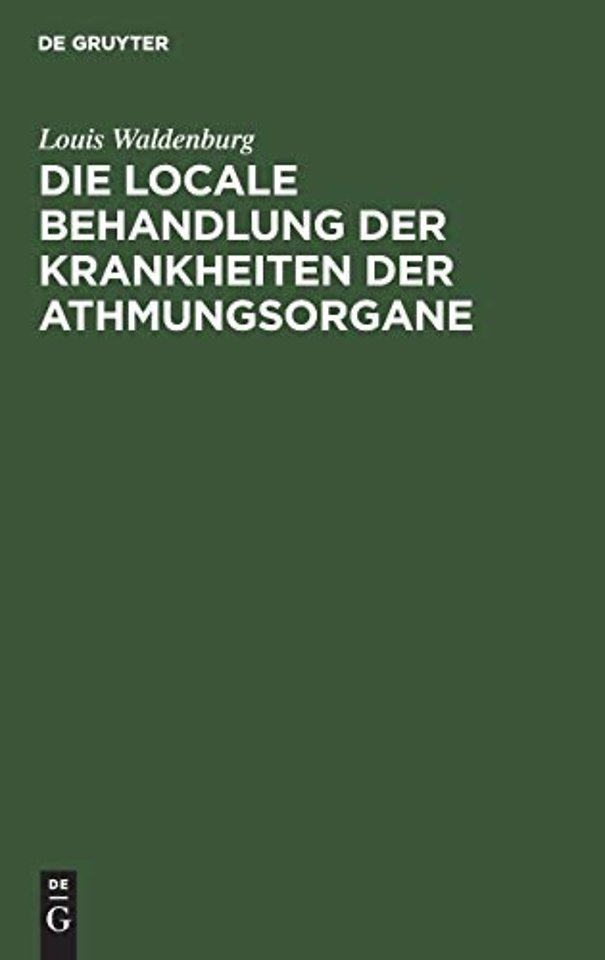 Die locale Behandlung der Krankheiten der Athmun – Lehrbuch der respiratorischen Therapie