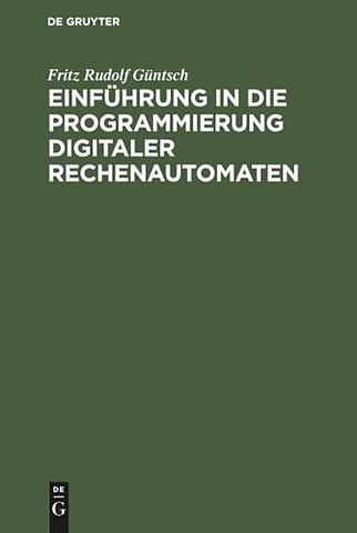 Einführung in die Programmierung digitaler Reche – Mit besonderer Berücksichtigung der Z 22
