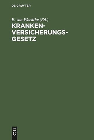 Krankenversicherungsgesetz – (vom 15. Juni 1883) und die dasselbe ergänzenden reichsgesetzlichen Bestimmungen. Mit Einleitung und Erläuterungen