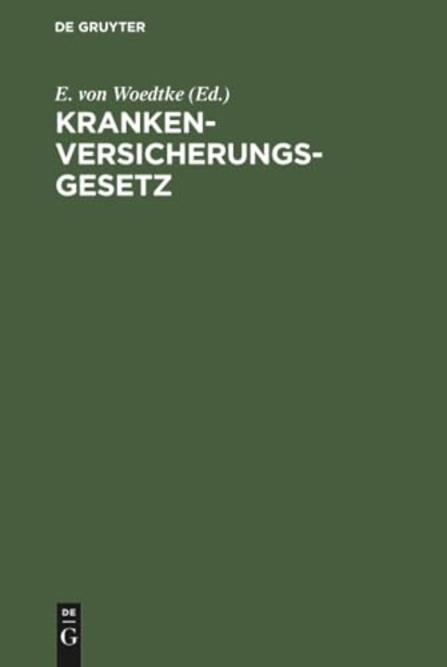 Krankenversicherungsgesetz – (vom 15. Juni 1883) und die dasselbe ergänzenden reichsgesetzlichen Bestimmungen. Mit Einleitung und Erläuterungen