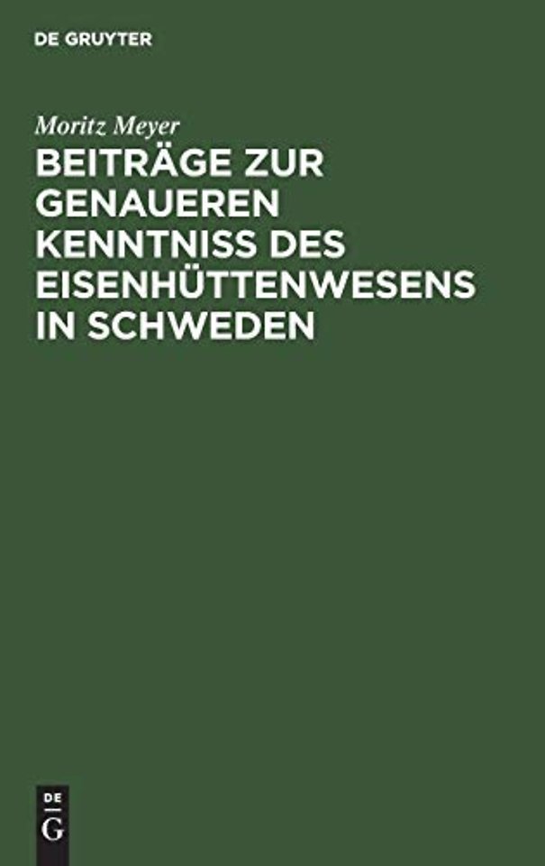 Beiträge zur genaueren Kenntniβ des Eisenhüttenwesens in Schweden