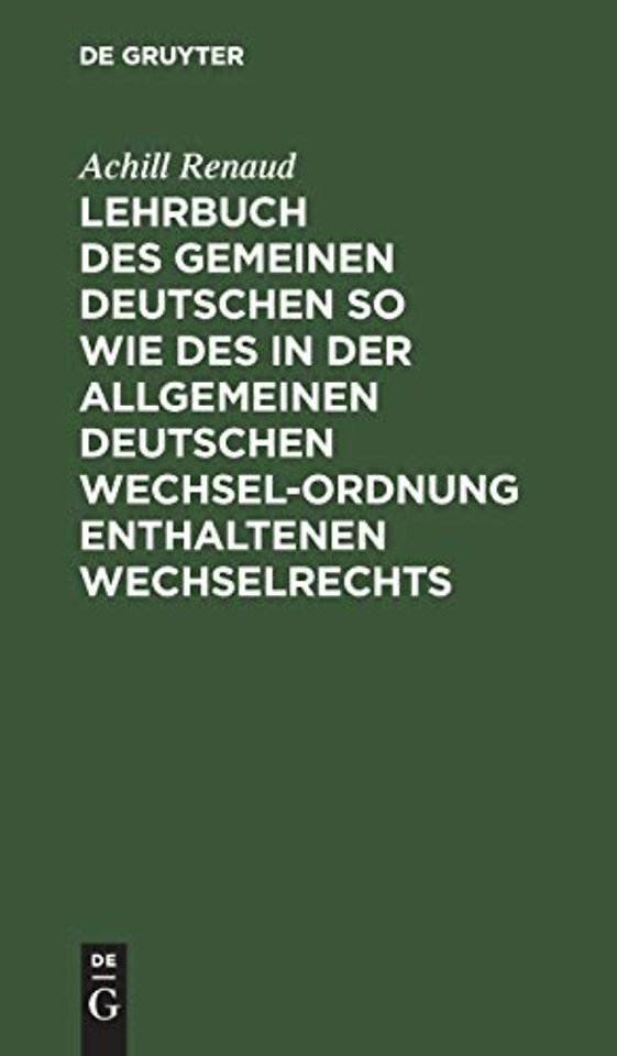 Lehrbuch des Gemeinen Deutschen so wie des in der Allgemeinen Deutschen Wechsel–Ordnung enthaltenen Wechselrechts