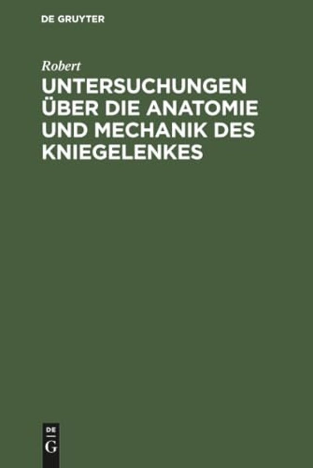 Untersuchungen uber die Anatomie und Mechanik des Kniegelenkes