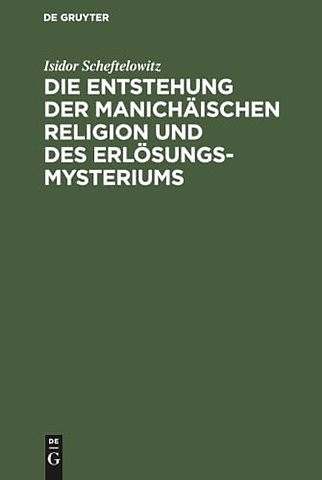 Die Entstehung der Manichäischen Religion und des Erlösungsmysteriums